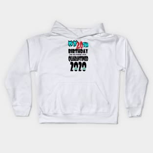 My 20th Birthday The One Where I Was Quarantined 2020 Kids Hoodie